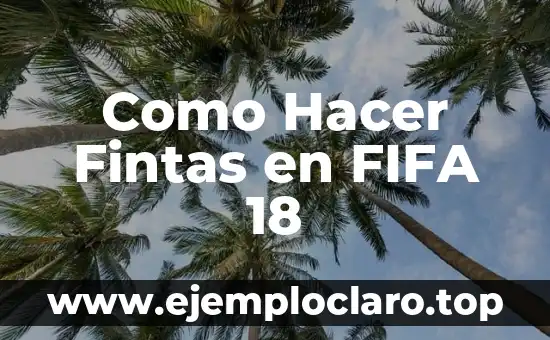Como Hacer Fintas en FIFA 18