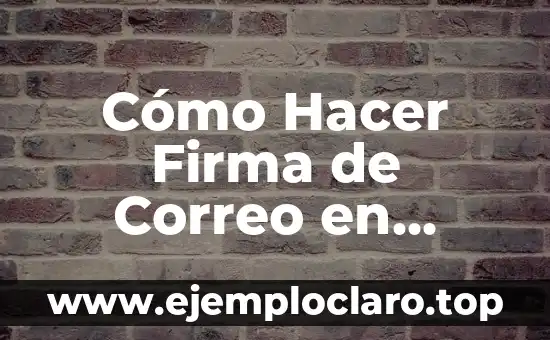 Cómo Hacer Firma de Correo en Outlook – Tutorial Paso a Paso
