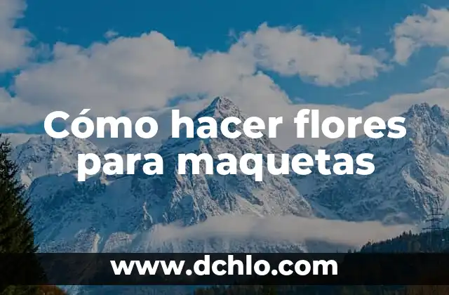 El Tapiz de Flores: Más que un Artefacto Visual 4 Cómo hacer flores para maquetas