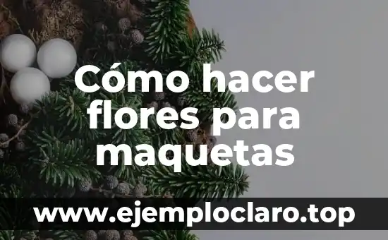 Cómo hacer flores para maquetas