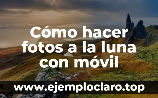 Cómo hacer fotos a la luna con móvil