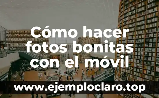 Cómo hacer fotos bonitas con el móvil