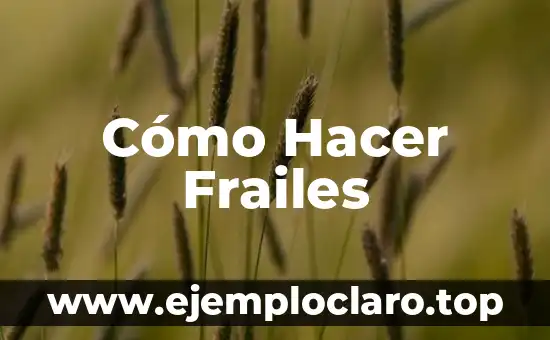 Cómo Hacer Frailes