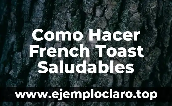 Como Hacer French Toast Saludables