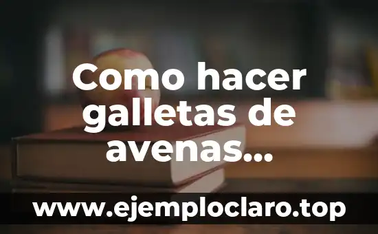 Como hacer galletas de avenas saludables