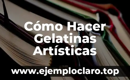 Cómo Hacer Gelatinas Artísticas