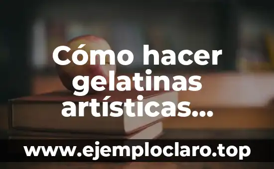 Cómo hacer gelatinas artísticas inyectadas