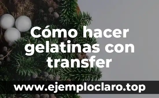 Cómo hacer gelatinas con transfer