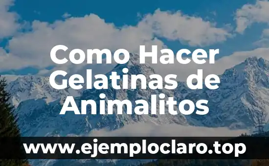 Como Hacer Gelatinas de Animalitos