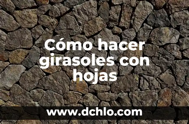 Significado de los Tatuajes de Girasoles para Mujeres 5 Cómo hacer girasoles con hojas