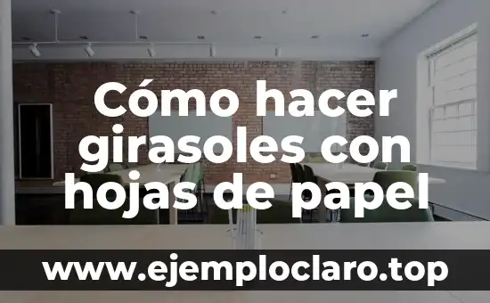 Cómo hacer girasoles con hojas de papel