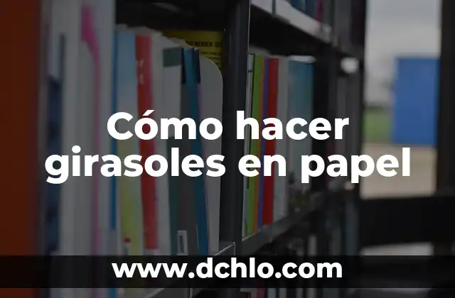 Significado de los Tatuajes de Girasoles para Mujeres 3 Cómo hacer girasoles en papel