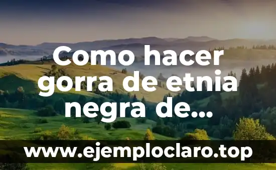 Gente negra significado de sueño 4 Como hacer gorra de etnia negra de cartón
