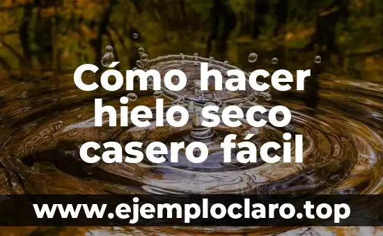 Cómo hacer hielo seco casero fácil