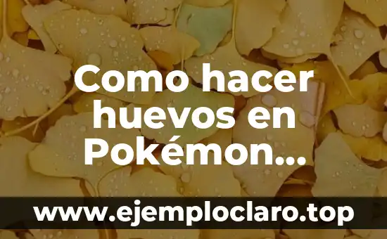 Como hacer huevos en Pokémon Escarlata
