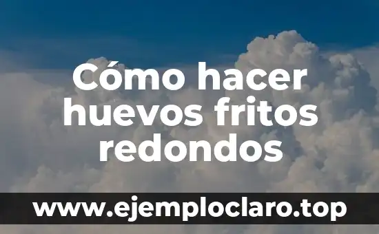 Cómo hacer huevos fritos redondos