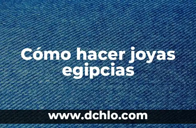 Significado de Soñar con Joyas de Oro 5 Cómo hacer joyas egipcias