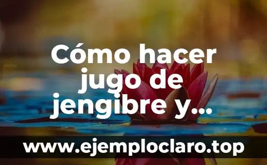 Cómo hacer jugo de borojo afrodisiaco 3 Cómo hacer jugo de jengibre y menta