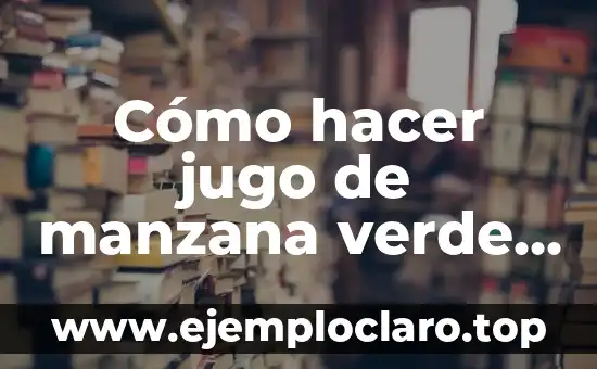 Cómo hacer jugo de borojo afrodisiaco 7 Cómo hacer jugo de manzana verde y apio