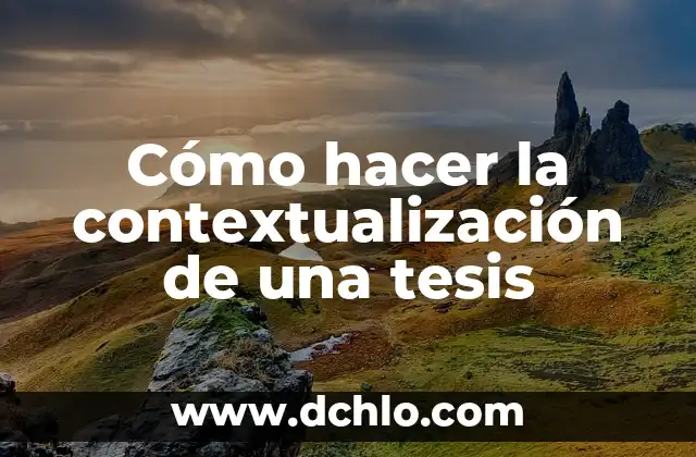 Cómo hacer la discusión de mi tesis 4 Cómo hacer la contextualización de una tesis