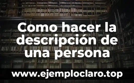La Persona Más Vieja de la Historia: Un Registro Increíble 8 Como hacer la descripción de una persona