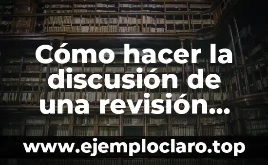 Cómo hacer la discusión de una revisión sistemática