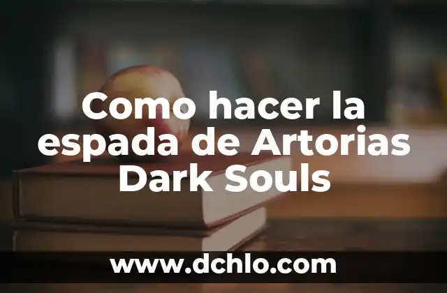 El Significado de la Espada de Damocles 7 Como hacer la espada de Artorias Dark Souls