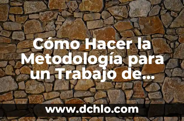 Cómo hacer un protocolo de investigación para tesis 8 Cómo Hacer la Metodología para un Trabajo de Investigación