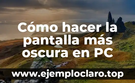 Cómo hacer la pantalla más oscura en PC