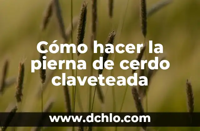 Como hacer pierna y pompa en una semana 7 C贸mo hacer la pierna de cerdo claveteada