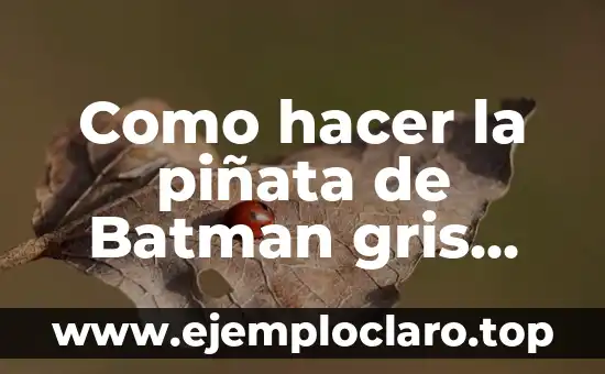 Como hacer la piñata de Batman gris con negro