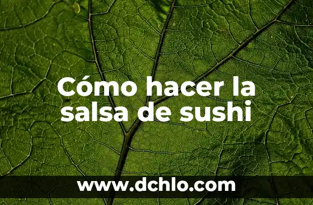 Cómo hacer sushi uramaki 4 Cómo hacer la salsa de sushi