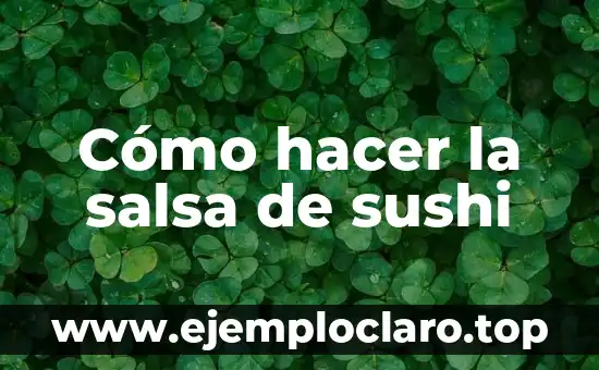 Cómo hacer la salsa de sushi