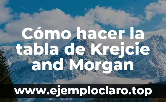 Cómo hacer la tabla de Krejcie and Morgan