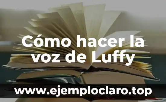 Cómo hacer la voz de Luffy