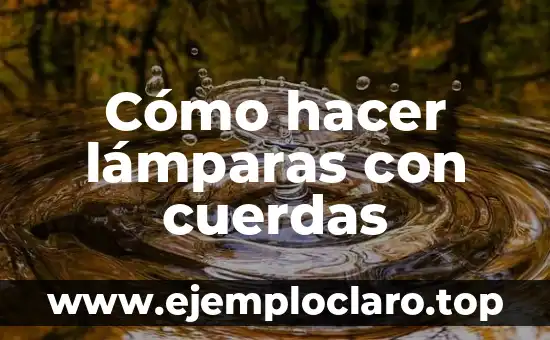 Las Cuerdas Vocales: Definición y Función 3 Cómo hacer lámparas con cuerdas