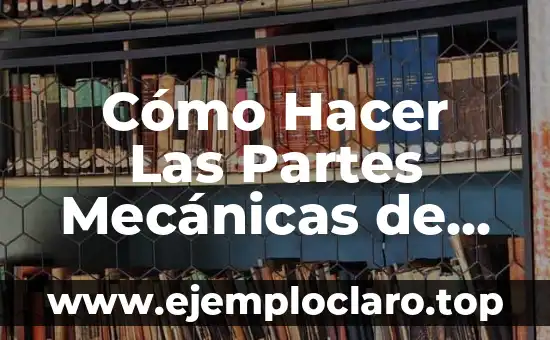 Significado de la Descarga de Partes Individuales 8 Cómo Hacer Las Partes Mecánicas de una CNC en Torno