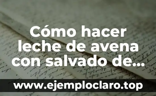 Cómo hacer leche de avena con salvado de avena
