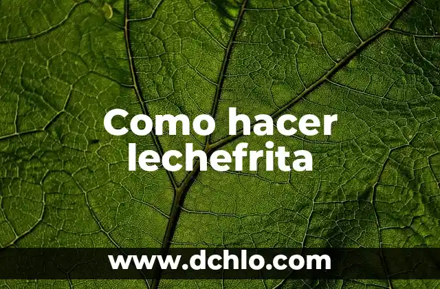 C贸mo hacer para que no me importe nada 5 Como hacer lechefrita