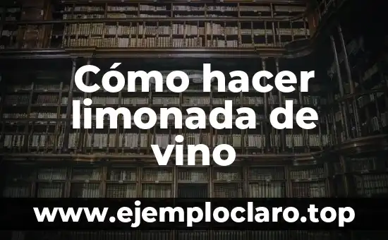 Cómo hacer limonada de vino