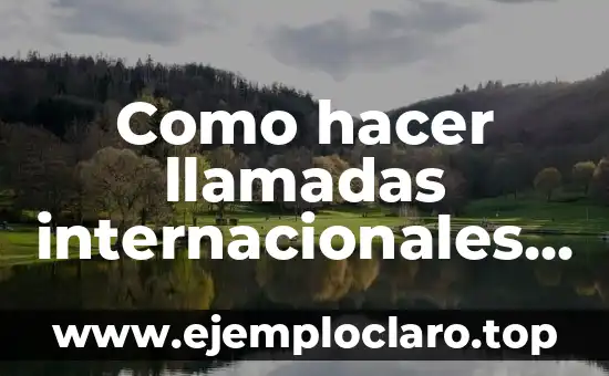Como hacer conciencia conservacionista de una empresa 8 Como hacer llamadas internacionales Digicel El Salvador