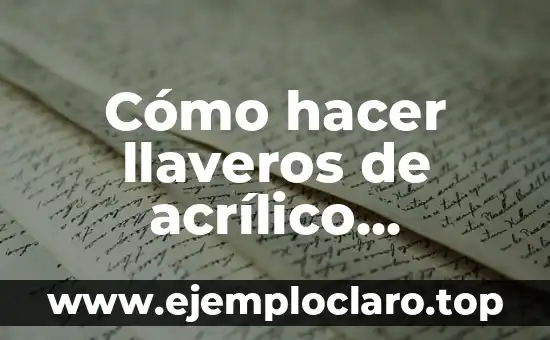 Cómo hacer llaveros de acrílico personalizados