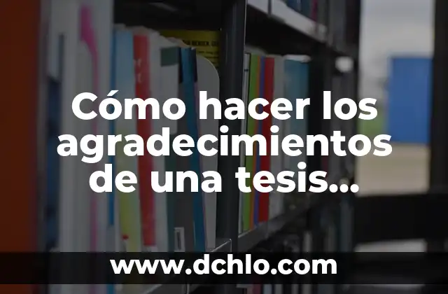 Cómo hacer un artículo de divulgación ejemplos 4 Cómo hacer los agradecimientos de una tesis ejemplos