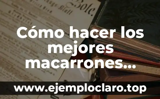 Cómo hacer los mejores macarrones con queso