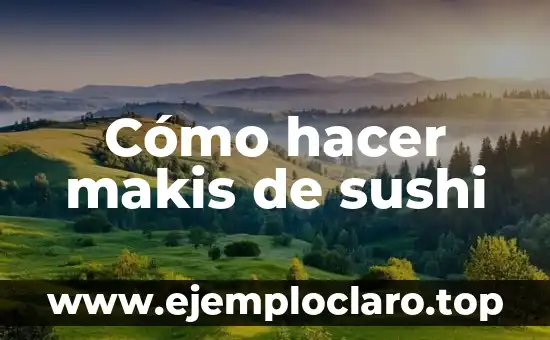 Cómo hacer makis de sushi