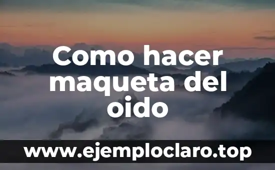 Como hacer maqueta del oido