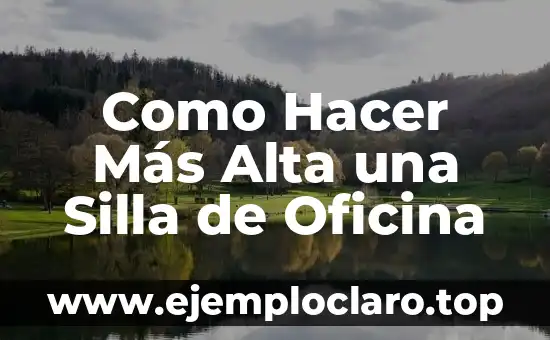 Como Hacer Más Alta una Silla de Oficina