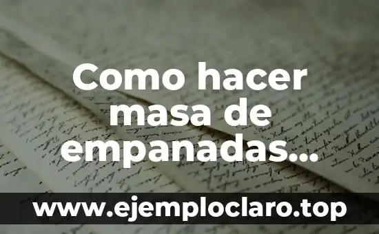 Como hacer masa de empanadas para hornear
