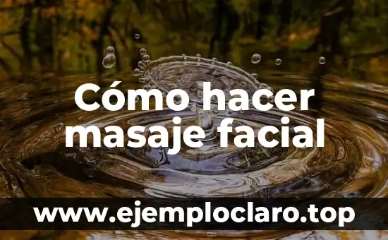 Cómo hacer masaje facial
