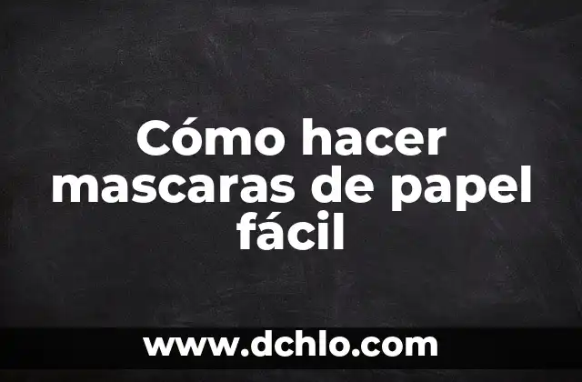Mascaras Mayas de Madera: Un Legado Cultural Profundo 8 Cómo hacer mascaras de papel fácil